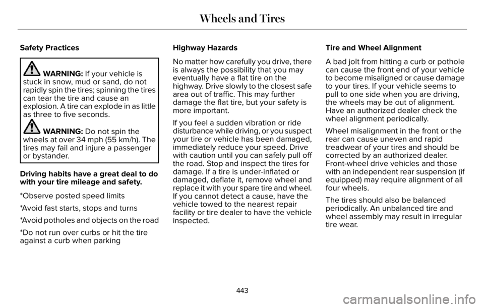 LINCOLN AVIATOR 2023 Manual PDF Safety Practices
WARNING: If your vehicle is
stuck in snow, mud or sand, do not
rapidly spin the tires; spinning the tires
can tear the tire and cause an
explosion. A tire can explode in as little
as LINCOLN AVIATOR 2023 Manual PDF Safety Practices
WARNING: If your vehicle is
stuck in snow, mud or sand, do not
rapidly spin the tires; spinning the tires
can tear the tire and cause an
explosion. A tire can explode in as little
as