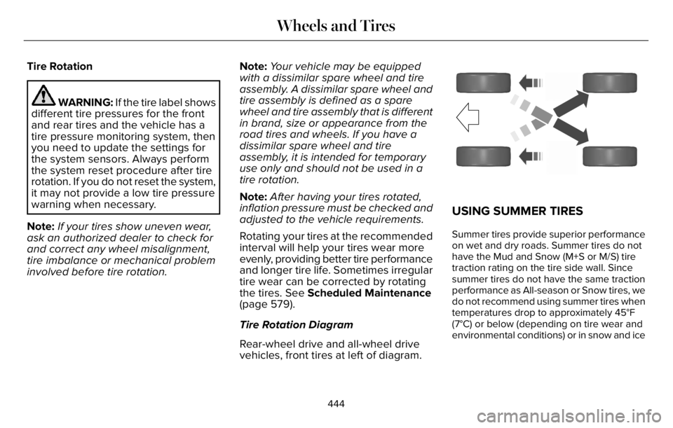 LINCOLN AVIATOR 2023 Repair Manual Tire Rotation
WARNING: If the tire label shows
different tire pressures for the front
and rear tires and the vehicle has a
tire pressure monitoring system, then
you need to update the settings for
the LINCOLN AVIATOR 2023 Repair Manual Tire Rotation
WARNING: If the tire label shows
different tire pressures for the front
and rear tires and the vehicle has a
tire pressure monitoring system, then
you need to update the settings for
the