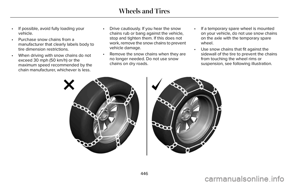 LINCOLN AVIATOR 2023 Owners Manual • If possible, avoid fully loading your
vehicle.
• Purchase snow chains from a
manufacturer that clearly labels body to
tire dimension restrictions.
• When driving with snow chains do not
exceed LINCOLN AVIATOR 2023 Owners Manual • If possible, avoid fully loading your
vehicle.
• Purchase snow chains from a
manufacturer that clearly labels body to
tire dimension restrictions.
• When driving with snow chains do not
exceed