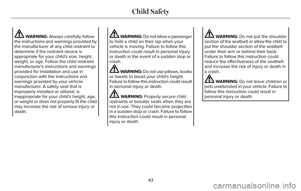 LINCOLN AVIATOR 2023 Owners Manual WARNING: Always carefully follow
the instructions and warnings provided by
the manufacturer of any child restraint to
determine if the restraint device is
appropriate for your child's size, height LINCOLN AVIATOR 2023 Owners Manual WARNING: Always carefully follow
the instructions and warnings provided by
the manufacturer of any child restraint to
determine if the restraint device is
appropriate for your child's size, height