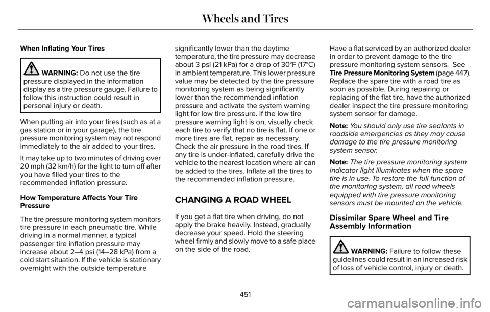 LINCOLN AVIATOR 2023 Owners Manual When Inflating Your Tires
WARNING: Do not use the tire
pressure displayed in the information
display as a tire pressure gauge. Failure to
follow this instruction could result in
personal injury or dea LINCOLN AVIATOR 2023 Owners Manual When Inflating Your Tires
WARNING: Do not use the tire
pressure displayed in the information
display as a tire pressure gauge. Failure to
follow this instruction could result in
personal injury or dea