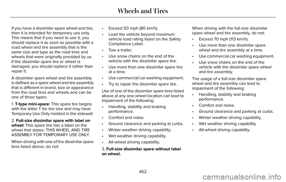 LINCOLN AVIATOR 2023 Owners Manual If you have a dissimilar spare wheel and tire,
then it is intended for temporary use only.
This means that if you need to use it, you
should replace it as soon as possible with a
road wheel and tire a LINCOLN AVIATOR 2023 Owners Manual If you have a dissimilar spare wheel and tire,
then it is intended for temporary use only.
This means that if you need to use it, you
should replace it as soon as possible with a
road wheel and tire a