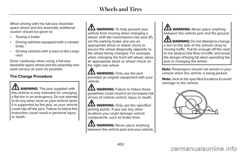 LINCOLN AVIATOR 2023 Owners Manual When driving with the full-size dissimilar
spare wheel and tire assembly additional
caution should be given to:
• Towing a trailer.
• Driving vehicles equipped with a camper
body.
• Driving vehi LINCOLN AVIATOR 2023 Owners Manual When driving with the full-size dissimilar
spare wheel and tire assembly additional
caution should be given to:
• Towing a trailer.
• Driving vehicles equipped with a camper
body.
• Driving vehi