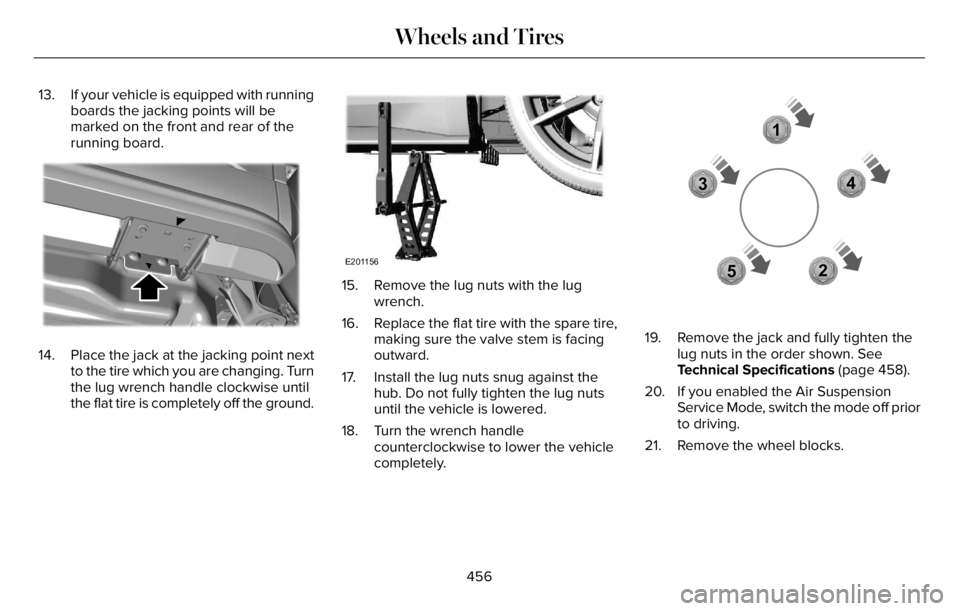 LINCOLN AVIATOR 2023 Owners Manual 13. If your vehicle is equipped with running
boards the jacking points will be
marked on the front and rear of the
running board.
E310613E310613E310E310E310E31011100613613613613
14. Place the jack at LINCOLN AVIATOR 2023 Owners Manual 13. If your vehicle is equipped with running
boards the jacking points will be
marked on the front and rear of the
running board.
E310613E310613E310E310E310E31011100613613613613
14. Place the jack at