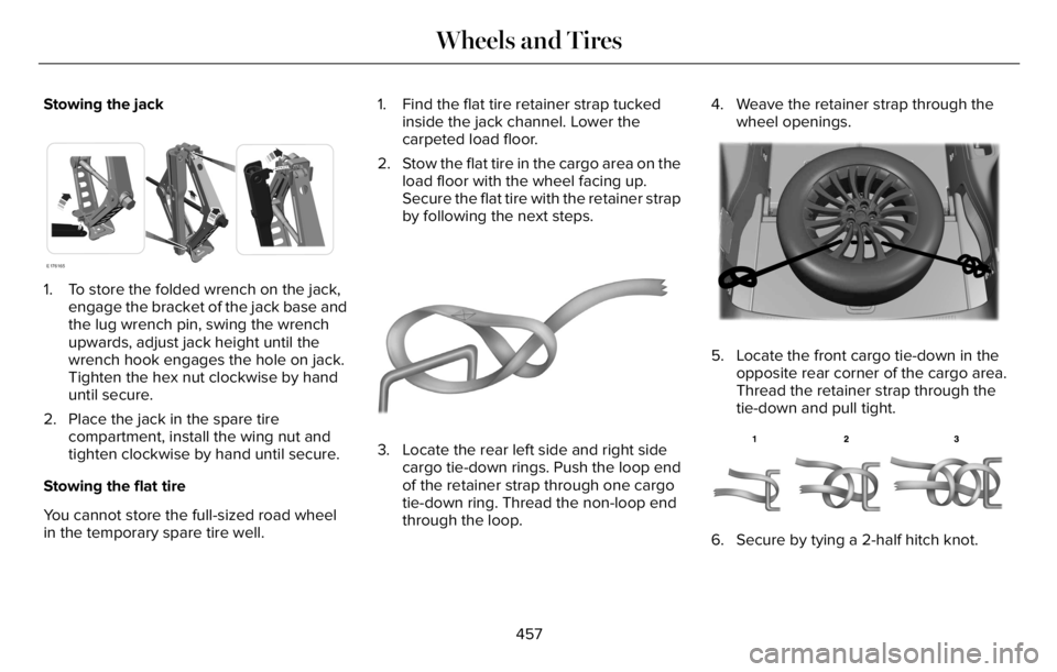 LINCOLN AVIATOR 2023 Owners Manual Stowing the jack
E176165
1. To store the folded wrench on the jack,
engage the bracket of the jack base and
the lug wrench pin, swing the wrench
upwards, adjust jack height until the
wrench hook engag LINCOLN AVIATOR 2023 Owners Manual Stowing the jack
E176165
1. To store the folded wrench on the jack,
engage the bracket of the jack base and
the lug wrench pin, swing the wrench
upwards, adjust jack height until the
wrench hook engag