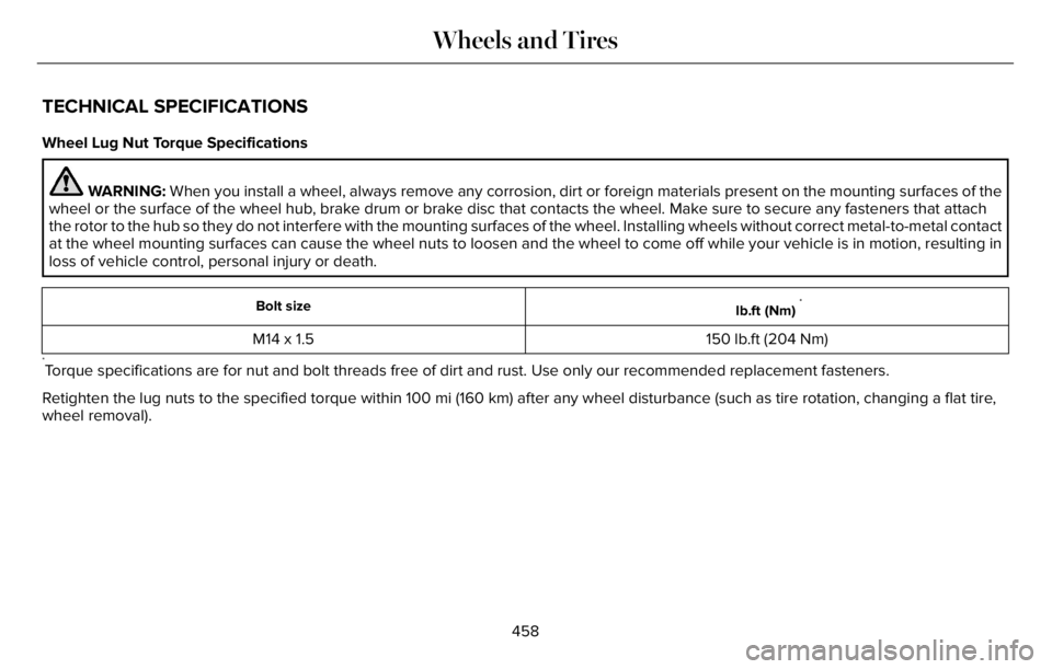 LINCOLN AVIATOR 2023 Owners Manual TECHNICAL SPECIFICATIONS
Wheel Lug Nut Torque Specifications
WARNING: When you install a wheel, always remove any corrosion, dirt or foreign materials present on the mounting surfaces of the
wheel or LINCOLN AVIATOR 2023 Owners Manual TECHNICAL SPECIFICATIONS
Wheel Lug Nut Torque Specifications
WARNING: When you install a wheel, always remove any corrosion, dirt or foreign materials present on the mounting surfaces of the
wheel or