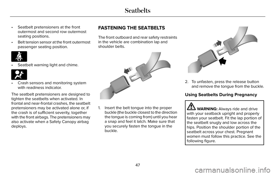 LINCOLN AVIATOR 2023 Owners Manual • Seatbelt pretensioners at the front
outermost and second row outermost
seating positions.
• Belt tension sensor at the front outermost
passenger seating position.
E71880€ Seatbelt warning ligh LINCOLN AVIATOR 2023 Owners Manual • Seatbelt pretensioners at the front
outermost and second row outermost
seating positions.
• Belt tension sensor at the front outermost
passenger seating position.
E71880€ Seatbelt warning ligh
