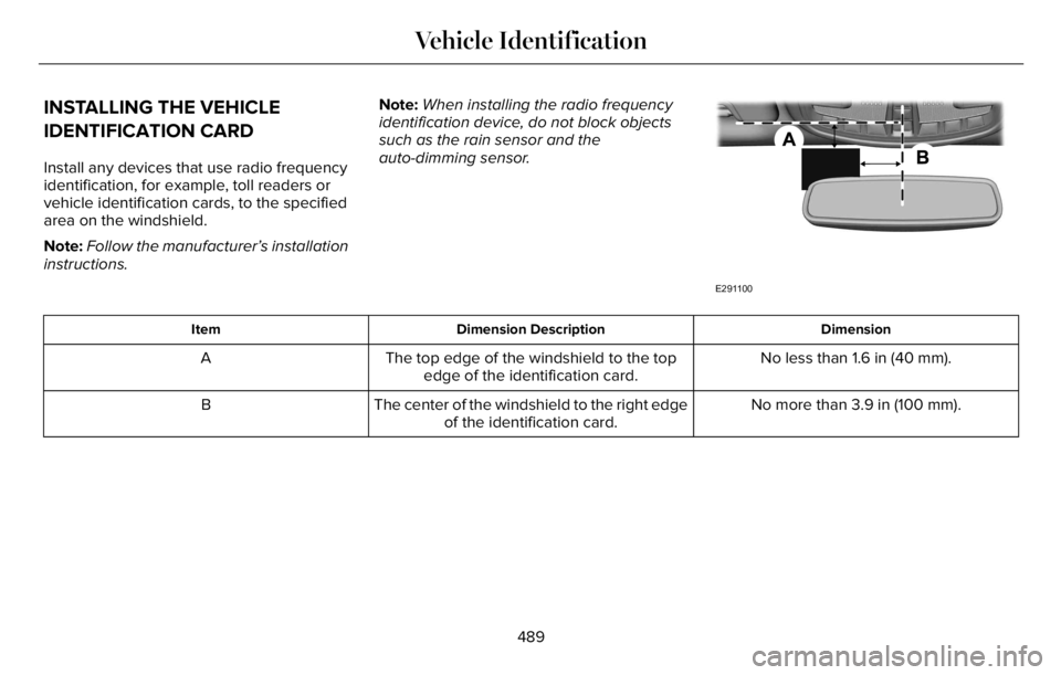 LINCOLN AVIATOR 2023  Owners Manual INSTALLING THE VEHICLE
IDENTIFICATION CARD
Install any devices that use radio frequency
identification, for example, toll readers or
vehicle identification cards, to the specified
area on the windshie