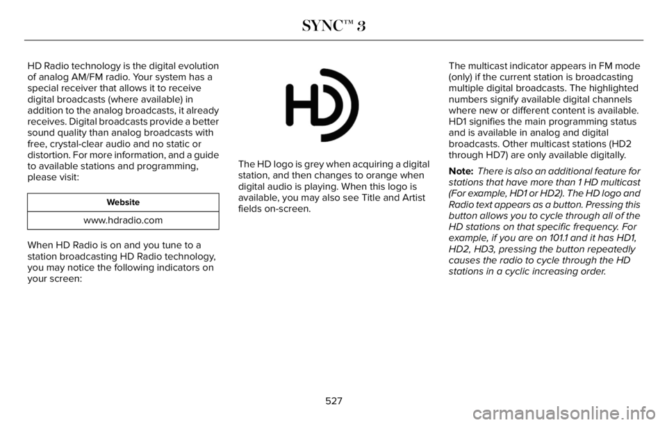 LINCOLN AVIATOR 2023 Owners Manual HD Radio technology is the digital evolution
of analog AM/FM radio. Your system has a
special receiver that allows it to receive
digital broadcasts (where available) in
addition to the analog broadcas LINCOLN AVIATOR 2023 Owners Manual HD Radio technology is the digital evolution
of analog AM/FM radio. Your system has a
special receiver that allows it to receive
digital broadcasts (where available) in
addition to the analog broadcas