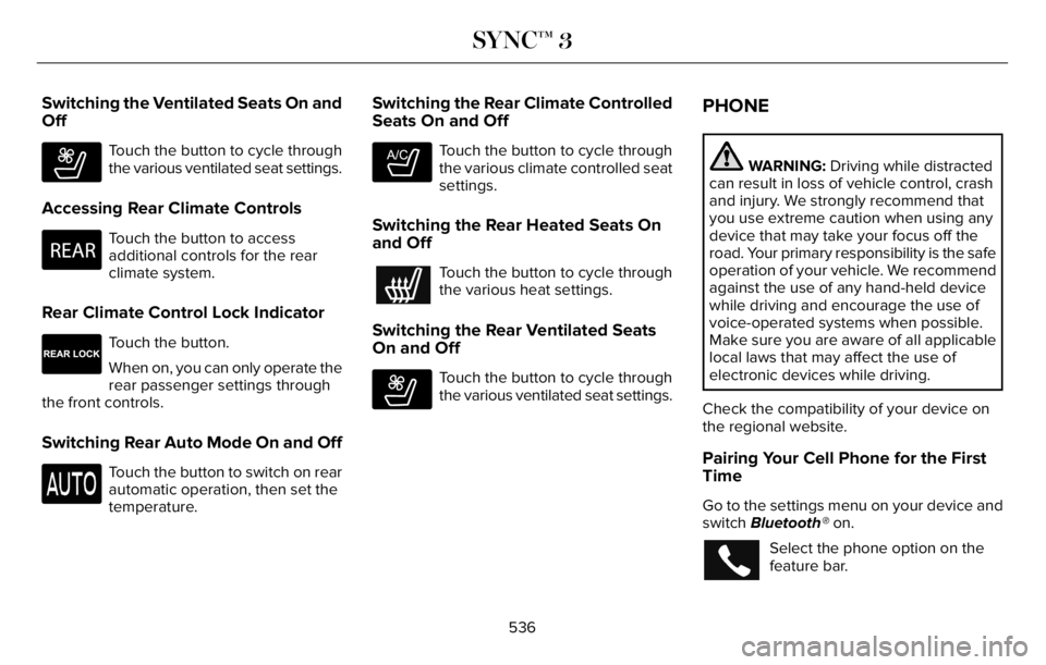 LINCOLN AVIATOR 2023 Repair Manual Switching the Ventilated Seats On and
Off
E268558
Touch the button to cycle through
the various ventilated seat settings.
Accessing Rear Climate Controls
E270447
Touch the button to access
additional LINCOLN AVIATOR 2023 Repair Manual Switching the Ventilated Seats On and
Off
E268558
Touch the button to cycle through
the various ventilated seat settings.
Accessing Rear Climate Controls
E270447
Touch the button to access
additional
