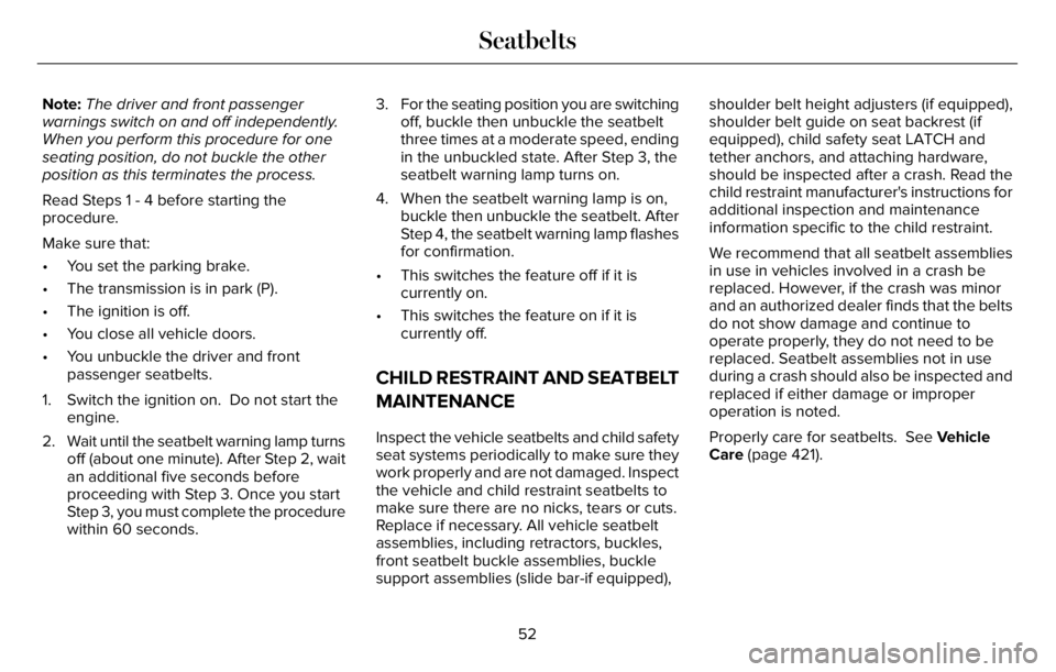 LINCOLN AVIATOR 2023 Owners Manual Note:The driver and front passenger
warnings switch on and off independently.
When you perform this procedure for one
seating position, do not buckle the other
position as this terminates the process. LINCOLN AVIATOR 2023 Owners Manual Note:The driver and front passenger
warnings switch on and off independently.
When you perform this procedure for one
seating position, do not buckle the other
position as this terminates the process.