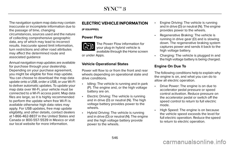LINCOLN AVIATOR 2023 User Guide The navigation system map data may contain
inaccurate or incomplete information due to
the passage of time, changing
circumstances, sources used and the nature
of collecting comprehensive geographic
d LINCOLN AVIATOR 2023 User Guide The navigation system map data may contain
inaccurate or incomplete information due to
the passage of time, changing
circumstances, sources used and the nature
of collecting comprehensive geographic
d