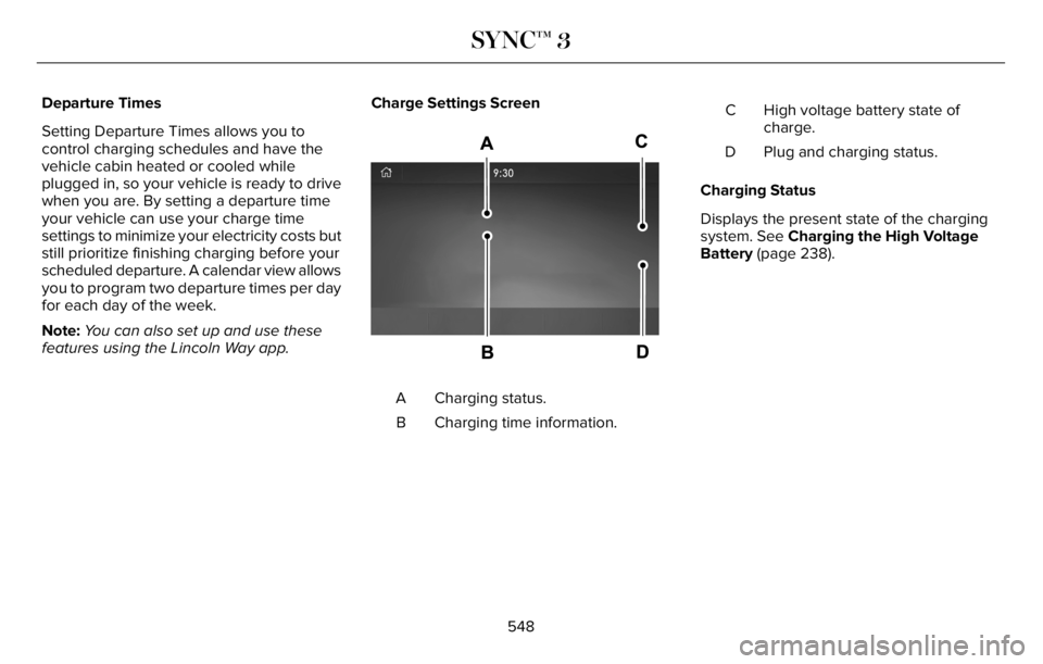 LINCOLN AVIATOR 2023 Owners Manual Departure Times
Setting Departure Times allows you to
control charging schedules and have the
vehicle cabin heated or cooled while
plugged in, so your vehicle is ready to drive
when you are. By settin LINCOLN AVIATOR 2023 Owners Manual Departure Times
Setting Departure Times allows you to
control charging schedules and have the
vehicle cabin heated or cooled while
plugged in, so your vehicle is ready to drive
when you are. By settin
