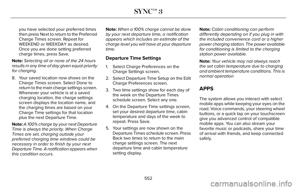 LINCOLN AVIATOR 2023 Owners Manual you have selected your preferred times
then press Next to return to the Preferred
Charge Times screen. Repeat for
WEEKEND or WEEKDAY as desired.
Once you are done setting preferred
charge times, press LINCOLN AVIATOR 2023 Owners Manual you have selected your preferred times
then press Next to return to the Preferred
Charge Times screen. Repeat for
WEEKEND or WEEKDAY as desired.
Once you are done setting preferred
charge times, press