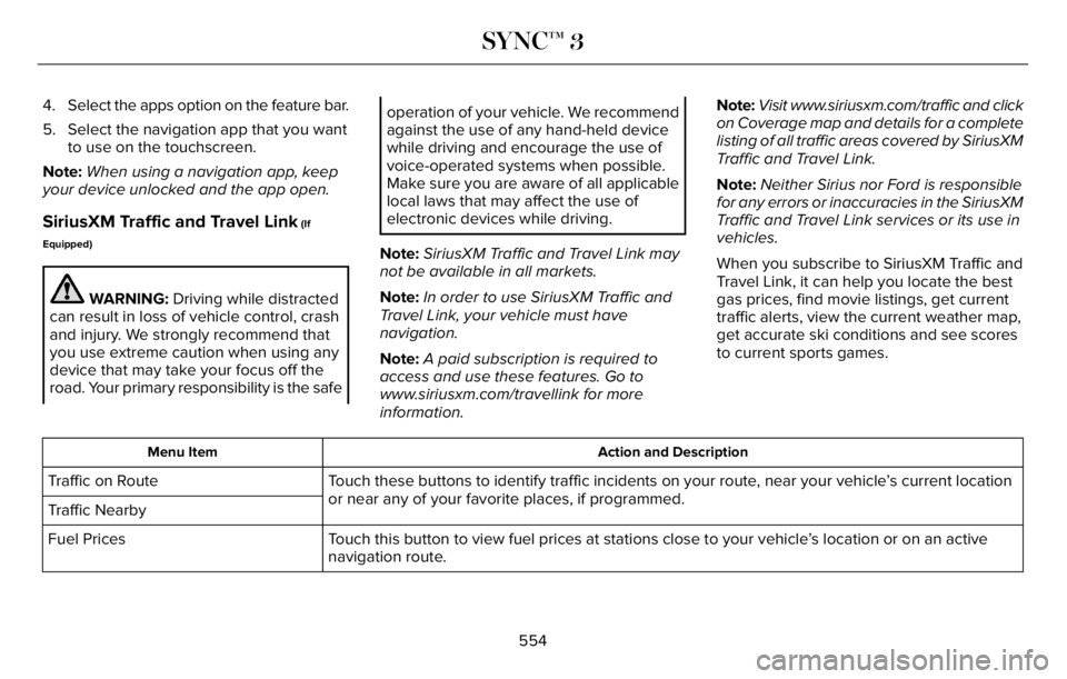 LINCOLN AVIATOR 2023 Repair Manual 4. Select the apps option on the feature bar.
5. Select the navigation app that you want
to use on the touchscreen.
Note:When using a navigation app, keep
your device unlocked and the app open.
Sirius LINCOLN AVIATOR 2023 Repair Manual 4. Select the apps option on the feature bar.
5. Select the navigation app that you want
to use on the touchscreen.
Note:When using a navigation app, keep
your device unlocked and the app open.
Sirius