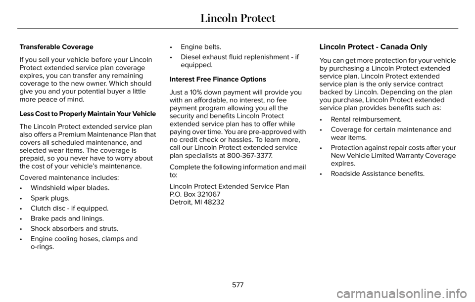 LINCOLN AVIATOR 2023 Owners Manual Transferable Coverage
If you sell your vehicle before your Lincoln
Protect extended service plan coverage
expires, you can transfer any remaining
coverage to the new owner. Which should
give you and y LINCOLN AVIATOR 2023 Owners Manual Transferable Coverage
If you sell your vehicle before your Lincoln
Protect extended service plan coverage
expires, you can transfer any remaining
coverage to the new owner. Which should
give you and y