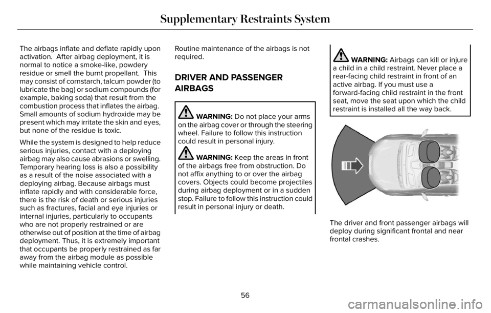 LINCOLN AVIATOR 2023 Workshop Manual The airbags inflate and deflate rapidly upon
activation. After airbag deployment, it is
normal to notice a smoke-like, powdery
residue or smell the burnt propellant. This
may consist of cornstarch, LINCOLN AVIATOR 2023 Workshop Manual The airbags inflate and deflate rapidly upon
activation. After airbag deployment, it is
normal to notice a smoke-like, powdery
residue or smell the burnt propellant. This
may consist of cornstarch,