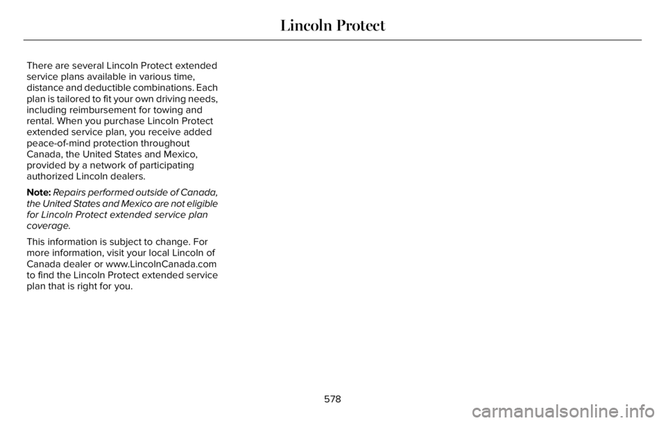 LINCOLN AVIATOR 2023 Manual Online There are several Lincoln Protect extended
service plans available in various time,
distance and deductible combinations. Each
plan is tailored to fit your own driving needs,
including reimbursement f LINCOLN AVIATOR 2023 Manual Online There are several Lincoln Protect extended
service plans available in various time,
distance and deductible combinations. Each
plan is tailored to fit your own driving needs,
including reimbursement f
