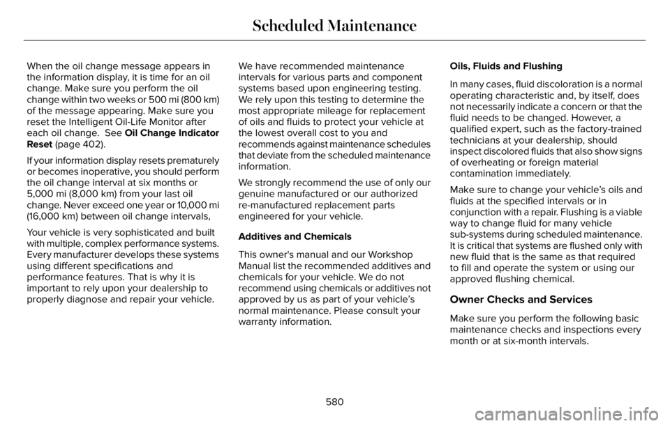 LINCOLN AVIATOR 2023 Owners Manual When the oil change message appears in
the information display, it is time for an oil
change. Make sure you perform the oil
change within two weeks or 500 mi (800 km)
of the message appearing. Make su LINCOLN AVIATOR 2023 Owners Manual When the oil change message appears in
the information display, it is time for an oil
change. Make sure you perform the oil
change within two weeks or 500 mi (800 km)
of the message appearing. Make su
