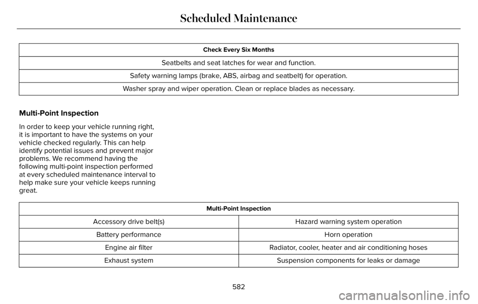 LINCOLN AVIATOR 2023 Service Manual Check Every Six Months
Seatbelts and seat latches for wear and function.
Safety warning lamps (brake, ABS, airbag and seatbelt) for operation.
Washer spray and wiper operation. Clean or replace blades LINCOLN AVIATOR 2023 Service Manual Check Every Six Months
Seatbelts and seat latches for wear and function.
Safety warning lamps (brake, ABS, airbag and seatbelt) for operation.
Washer spray and wiper operation. Clean or replace blades