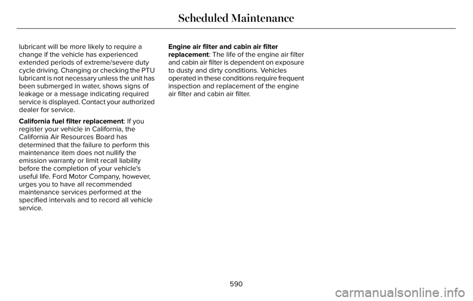 LINCOLN AVIATOR 2023 Owners Manual lubricant will be more likely to require a
change if the vehicle has experienced
extended periods of extreme/severe duty
cycle driving. Changing or checking the PTU
lubricant is not necessary unless t LINCOLN AVIATOR 2023 Owners Manual lubricant will be more likely to require a
change if the vehicle has experienced
extended periods of extreme/severe duty
cycle driving. Changing or checking the PTU
lubricant is not necessary unless t