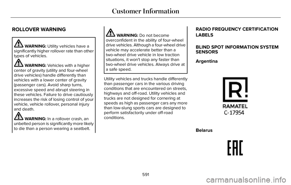 LINCOLN AVIATOR 2023 Owners Manual ROLLOVER WARNING
WARNING: Utility vehicles have a
significantly higher rollover rate than other
types of vehicles.
WARNING: Vehicles with a higher
center of gravity (utility and four-wheel
drive vehic