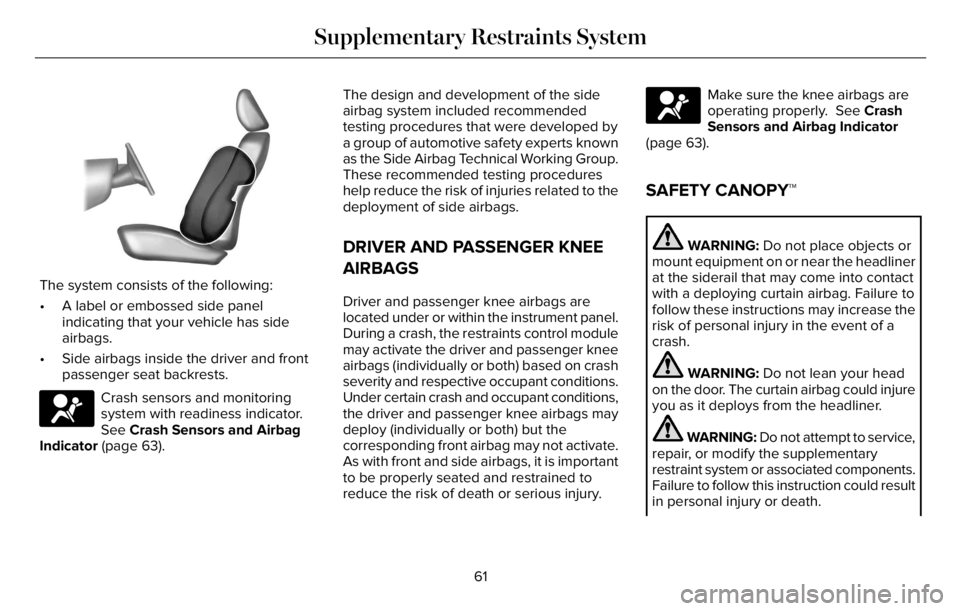 LINCOLN AVIATOR 2023 Owners Manual E152533
The system consists of the following:
• A label or embossed side panel
indicating that your vehicle has side
airbags.
• Side airbags inside the driver and front
passenger seat backrests.
E LINCOLN AVIATOR 2023 Owners Manual E152533
The system consists of the following:
• A label or embossed side panel
indicating that your vehicle has side
airbags.
• Side airbags inside the driver and front
passenger seat backrests.
E