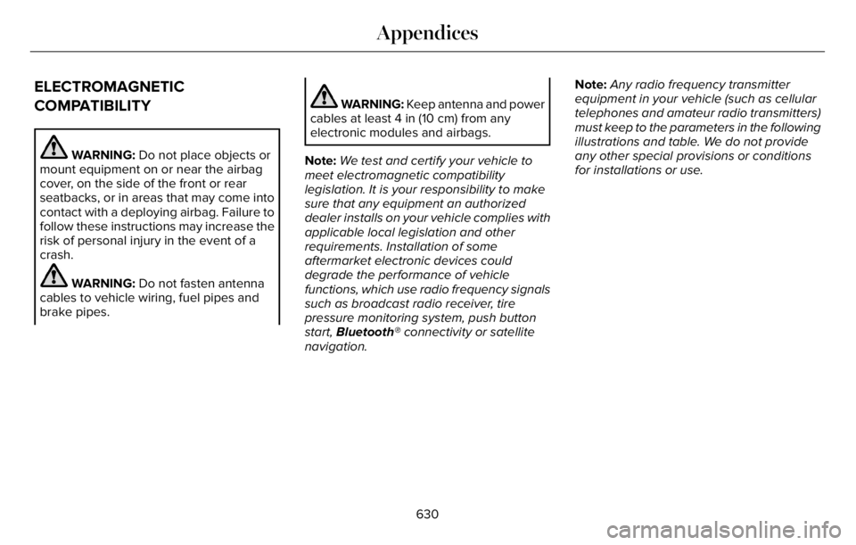 LINCOLN AVIATOR 2023 Owners Manual ELECTROMAGNETIC
COMPATIBILITY
WARNING: Do not place objects or
mount equipment on or near the airbag
cover, on the side of the front or rear
seatbacks, or in areas that may come into
contact with a de LINCOLN AVIATOR 2023 Owners Manual ELECTROMAGNETIC
COMPATIBILITY
WARNING: Do not place objects or
mount equipment on or near the airbag
cover, on the side of the front or rear
seatbacks, or in areas that may come into
contact with a de