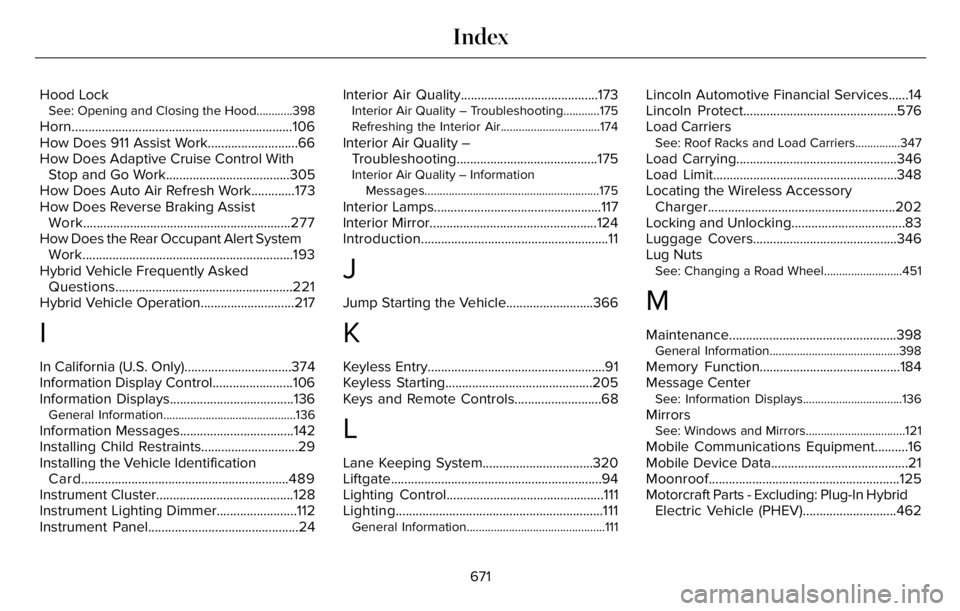 LINCOLN AVIATOR 2023 Workshop Manual Hood LockSee: Opening and Closing the Hood............398
Horn..................................................................106
How Does 911 Assist Work...........................66
How Does Adapt