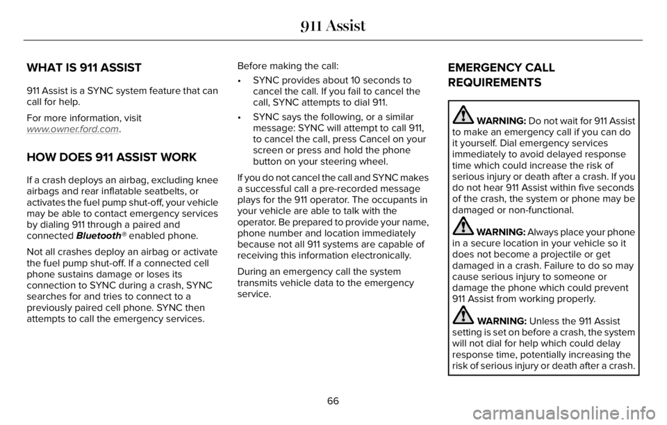 LINCOLN AVIATOR 2023  Owners Manual WHAT IS 911 ASSIST
911 Assist is a SYNC system feature that can
call for help.
For more information, visit
www
.owner.ford.com.
HOW DOES 911 ASSIST WORK
If a crash deploys an airbag, excluding knee
ai