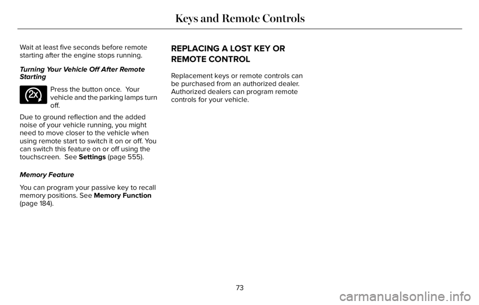 LINCOLN AVIATOR 2023 Owners Manual Wait at least five seconds before remote
starting after the engine stops running.
Turning Your Vehicle Off After Remote
Starting
E138625
Press the button once. Your
vehicle and the parking lamps turn LINCOLN AVIATOR 2023 Owners Manual Wait at least five seconds before remote
starting after the engine stops running.
Turning Your Vehicle Off After Remote
Starting
E138625
Press the button once. Your
vehicle and the parking lamps turn