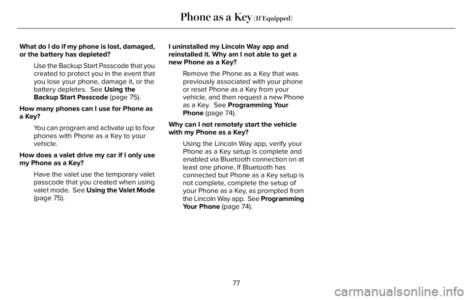 LINCOLN AVIATOR 2023 User Guide What do I do if my phone is lost, damaged,
or the battery has depleted?
Use the Backup Start Passcode that you
created to protect you in the event that
you lose your phone, damage it, or the
battery d LINCOLN AVIATOR 2023 User Guide What do I do if my phone is lost, damaged,
or the battery has depleted?
Use the Backup Start Passcode that you
created to protect you in the event that
you lose your phone, damage it, or the
battery d