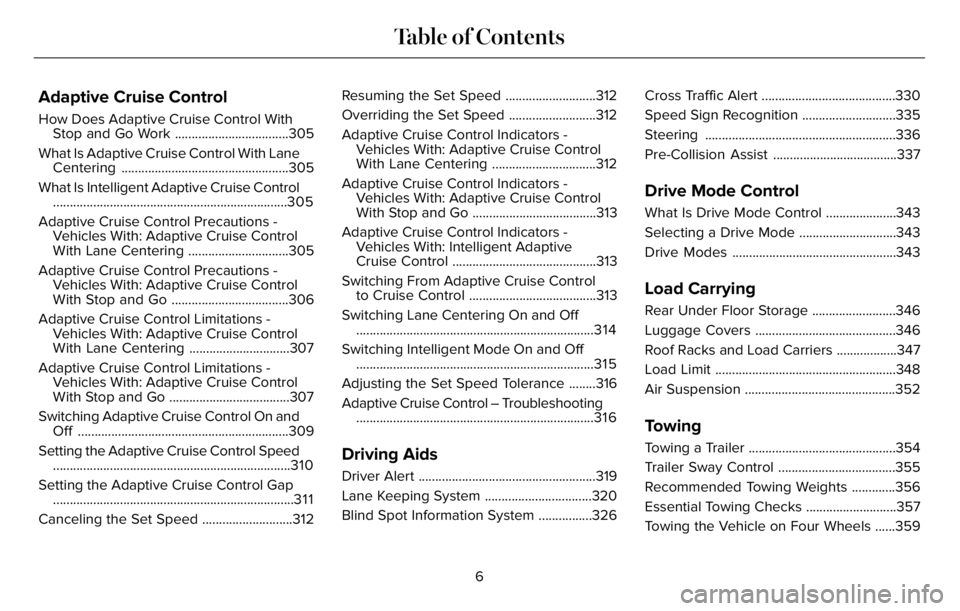 LINCOLN AVIATOR 2023  Owners Manual Adaptive Cruise Control
How Does Adaptive Cruise Control With
Stop and Go Work ..................................305
What Is Adaptive Cruise Control With Lane
Centering ...............................