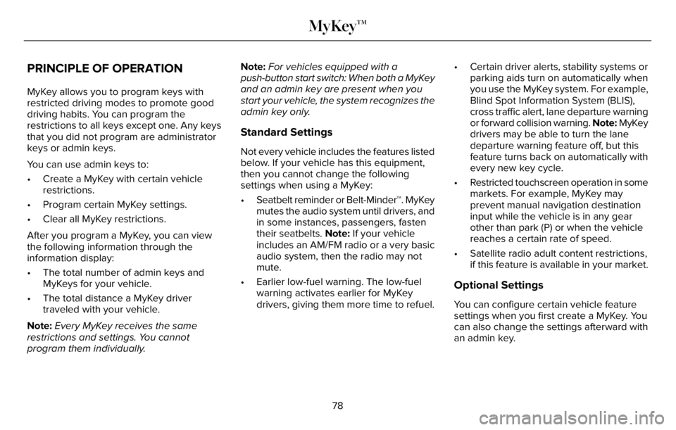 LINCOLN AVIATOR 2023 Owners Manual PRINCIPLE OF OPERATION
MyKey allows you to program keys with
restricted driving modes to promote good
driving habits. You can program the
restrictions to all keys except one. Any keys
that you did not LINCOLN AVIATOR 2023 Owners Manual PRINCIPLE OF OPERATION
MyKey allows you to program keys with
restricted driving modes to promote good
driving habits. You can program the
restrictions to all keys except one. Any keys
that you did not