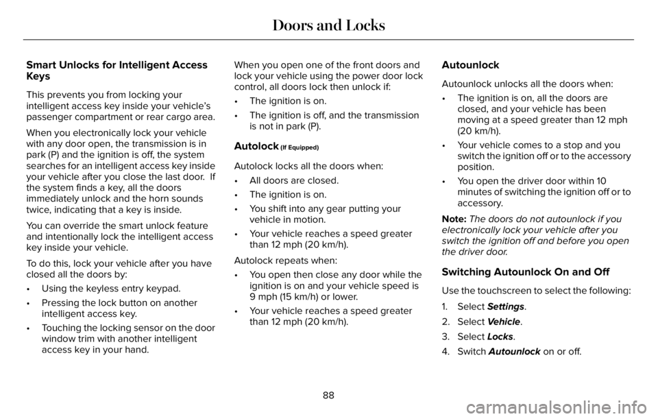LINCOLN AVIATOR 2023  Owners Manual Smart Unlocks for Intelligent Access
Keys
This prevents you from locking your
intelligent access key inside your vehicle’s
passenger compartment or rear cargo area.
When you electronically lock your
