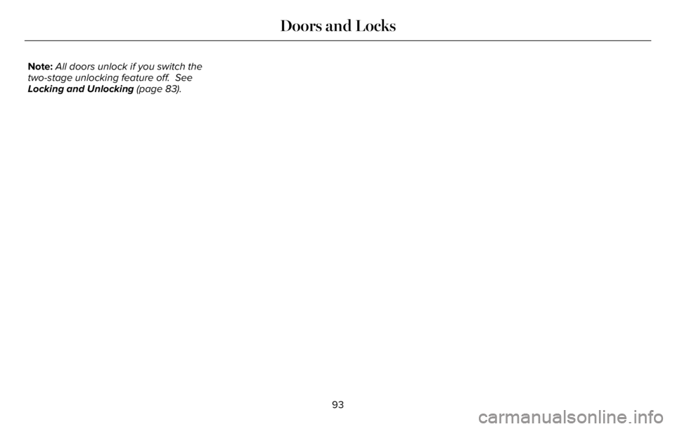 LINCOLN AVIATOR 2023  Owners Manual Note:All doors unlock if you switch the
two-stage unlocking feature off.  See
Locking and Unlocking (page 83).
93
Doors and Locks 