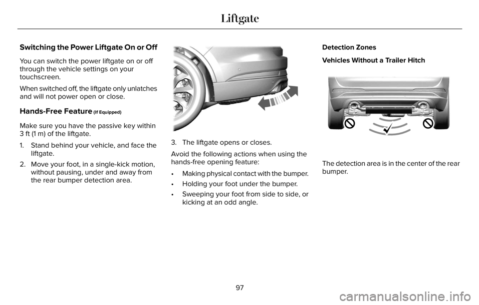 LINCOLN AVIATOR 2023  Owners Manual Switching the Power Liftgate On or Off
You can switch the power liftgate on or off
through the vehicle settings on your
touchscreen.
When switched off, the liftgate only unlatches
and will not power o