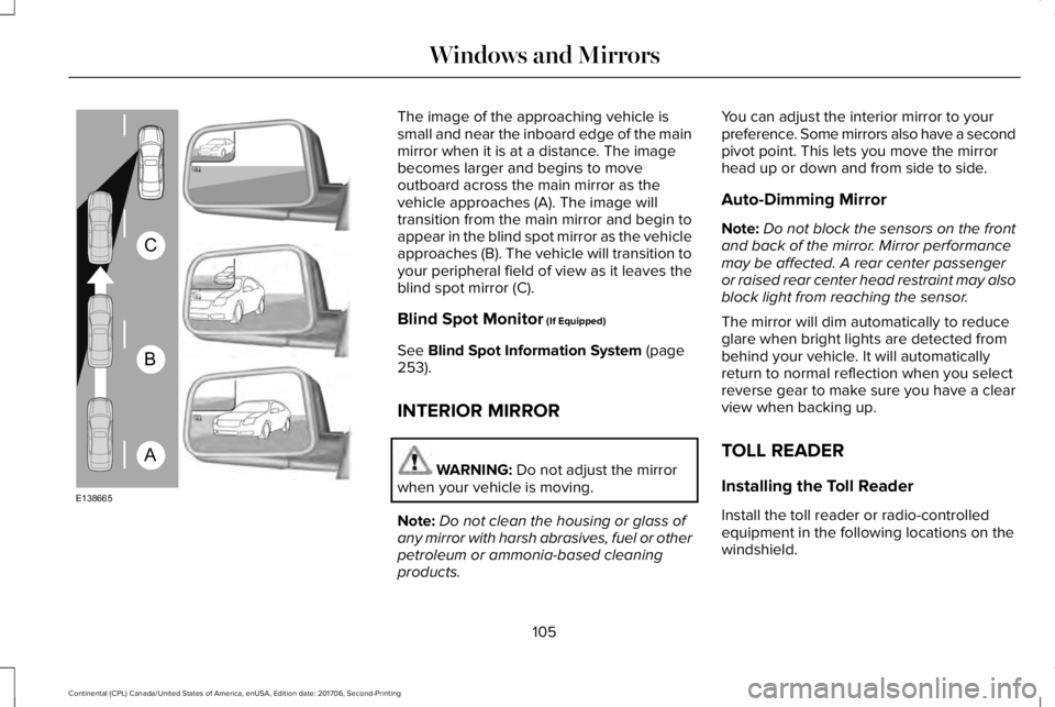 LINCOLN CONTINENTAL 2018  Owners Manual The image of the approaching vehicle issmall and near the inboard edge of the mainmirror when it is at a distance. The imagebecomes larger and begins to moveoutboard across the main mirror as thevehic