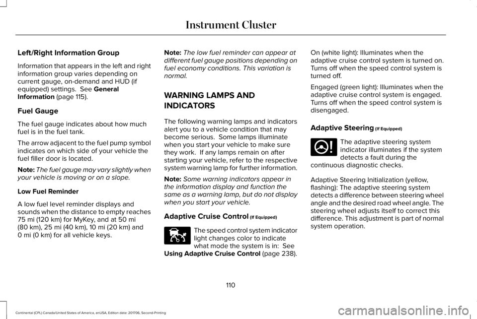 LINCOLN CONTINENTAL 2018  Owners Manual Left/Right Information Group
Information that appears in the left and rightinformation group varies depending oncurrent gauge, on-demand and HUD (ifequipped) settings.  See GeneralInformation (page 11