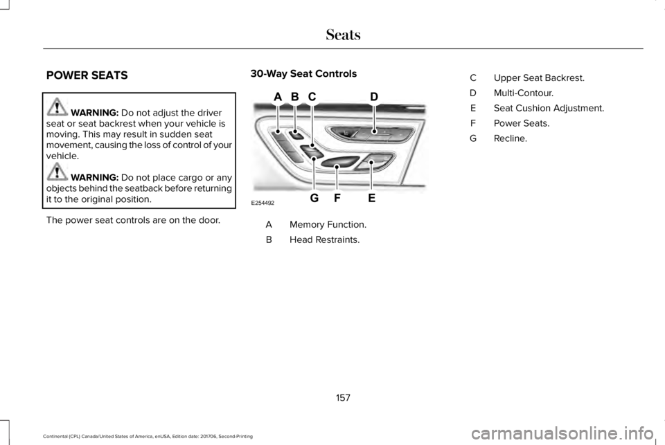 LINCOLN CONTINENTAL 2018 Owners Manual POWER SEATS
WARNING: Do not adjust the driverseat or seat backrest when your vehicle ismoving. This may result in sudden seatmovement, causing the loss of control of yourvehicle.
WARNING: Do not place LINCOLN CONTINENTAL 2018 Owners Manual POWER SEATS
WARNING: Do not adjust the driverseat or seat backrest when your vehicle ismoving. This may result in sudden seatmovement, causing the loss of control of yourvehicle.
WARNING: Do not place