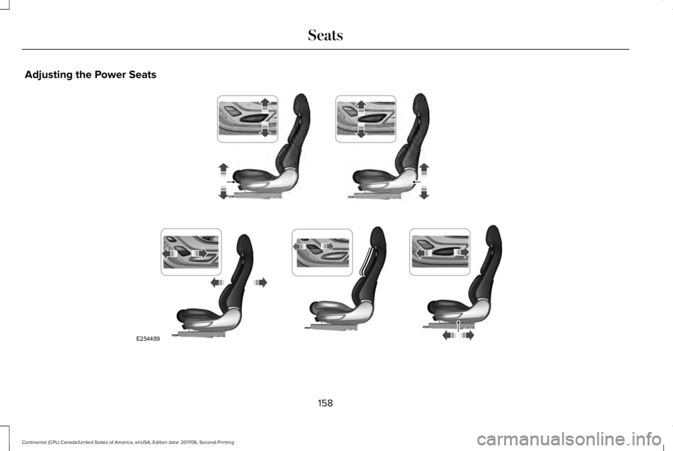 LINCOLN CONTINENTAL 2018 Owners Manual Adjusting the Power Seats
158
Continental (CPL) Canada/United States of America, enUSA, Edition date: 201706, Second-Printing
SeatsE254489 LINCOLN CONTINENTAL 2018 Owners Manual Adjusting the Power Seats
158
Continental (CPL) Canada/United States of America, enUSA, Edition date: 201706, Second-Printing
SeatsE254489