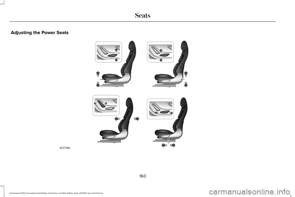 LINCOLN CONTINENTAL 2018 Owners Manual Adjusting the Power Seats
160
Continental (CPL) Canada/United States of America, enUSA, Edition date: 201706, Second-Printing
SeatsE277384 LINCOLN CONTINENTAL 2018 Owners Manual Adjusting the Power Seats
160
Continental (CPL) Canada/United States of America, enUSA, Edition date: 201706, Second-Printing
SeatsE277384