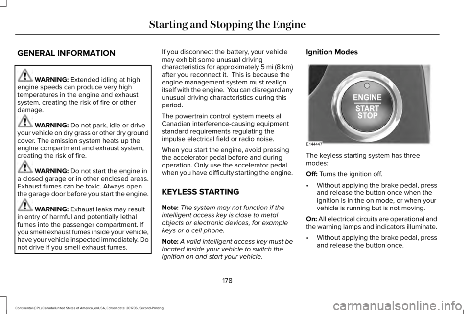 LINCOLN CONTINENTAL 2018 Owners Manual GENERAL INFORMATION
WARNING: Extended idling at highengine speeds can produce very hightemperatures in the engine and exhaustsystem, creating the risk of fire or otherdamage.
WARNING: Do not park, idl LINCOLN CONTINENTAL 2018 Owners Manual GENERAL INFORMATION
WARNING: Extended idling at highengine speeds can produce very hightemperatures in the engine and exhaustsystem, creating the risk of fire or otherdamage.
WARNING: Do not park, idl