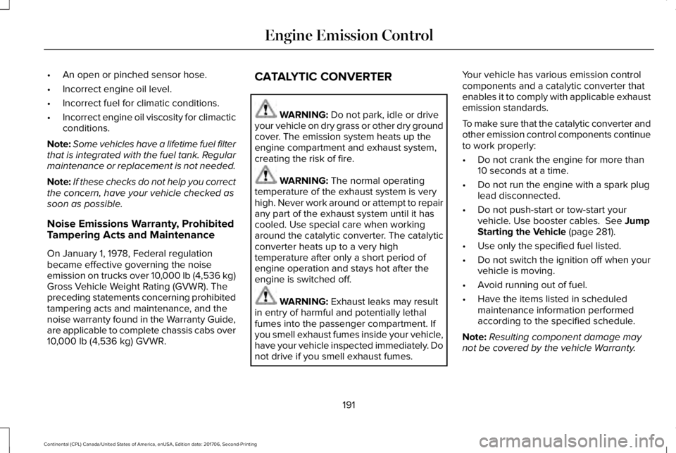 LINCOLN CONTINENTAL 2018 Owners Manual •An open or pinched sensor hose.
•Incorrect engine oil level.
•Incorrect fuel for climatic conditions.
•Incorrect engine oil viscosity for climacticconditions.
Note:Some vehicles have a lifeti LINCOLN CONTINENTAL 2018 Owners Manual •An open or pinched sensor hose.
•Incorrect engine oil level.
•Incorrect fuel for climatic conditions.
•Incorrect engine oil viscosity for climacticconditions.
Note:Some vehicles have a lifeti