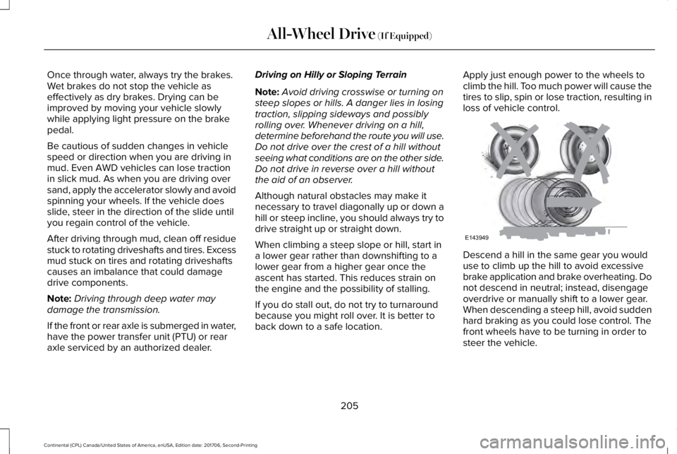LINCOLN CONTINENTAL 2018 Owners Manual Once through water, always try the brakes.Wet brakes do not stop the vehicle aseffectively as dry brakes. Drying can beimproved by moving your vehicle slowlywhile applying light pressure on the brakep LINCOLN CONTINENTAL 2018 Owners Manual Once through water, always try the brakes.Wet brakes do not stop the vehicle aseffectively as dry brakes. Drying can beimproved by moving your vehicle slowlywhile applying light pressure on the brakep