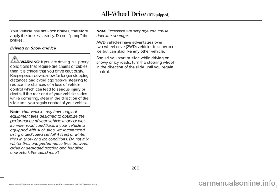 LINCOLN CONTINENTAL 2018 Owners Manual Your vehicle has anti-lock brakes, thereforeapply the brakes steadily. Do not “pump” thebrakes.
Driving on Snow and Ice
WARNING: If you are driving in slipperyconditions that require tire chains o LINCOLN CONTINENTAL 2018 Owners Manual Your vehicle has anti-lock brakes, thereforeapply the brakes steadily. Do not “pump” thebrakes.
Driving on Snow and Ice
WARNING: If you are driving in slipperyconditions that require tire chains o