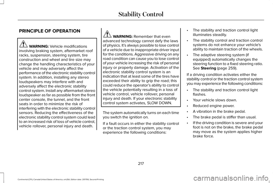 LINCOLN CONTINENTAL 2018 Owners Manual PRINCIPLE OF OPERATION
WARNING: Vehicle modificationsinvolving braking system, aftermarket roofracks, suspension, steering system, tireconstruction and wheel and tire size maychange the handling chara LINCOLN CONTINENTAL 2018 Owners Manual PRINCIPLE OF OPERATION
WARNING: Vehicle modificationsinvolving braking system, aftermarket roofracks, suspension, steering system, tireconstruction and wheel and tire size maychange the handling chara