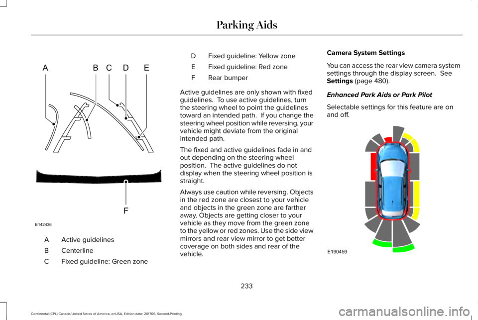 LINCOLN CONTINENTAL 2018 Owners Manual Active guidelinesA
CenterlineB
Fixed guideline: Green zoneC
Fixed guideline: Yellow zoneD
Fixed guideline: Red zoneE
Rear bumperF
Active guidelines are only shown with fixedguidelines. To use active LINCOLN CONTINENTAL 2018 Owners Manual Active guidelinesA
CenterlineB
Fixed guideline: Green zoneC
Fixed guideline: Yellow zoneD
Fixed guideline: Red zoneE
Rear bumperF
Active guidelines are only shown with fixedguidelines. To use active