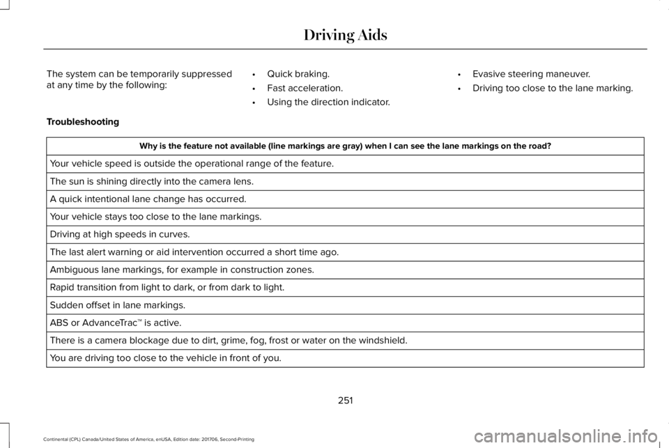 LINCOLN CONTINENTAL 2018 Owners Manual The system can be temporarily suppressedat any time by the following:•Quick braking.
•Fast acceleration.
•Using the direction indicator.
•Evasive steering maneuver.
•Driving too close to the LINCOLN CONTINENTAL 2018 Owners Manual The system can be temporarily suppressedat any time by the following:•Quick braking.
•Fast acceleration.
•Using the direction indicator.
•Evasive steering maneuver.
•Driving too close to the