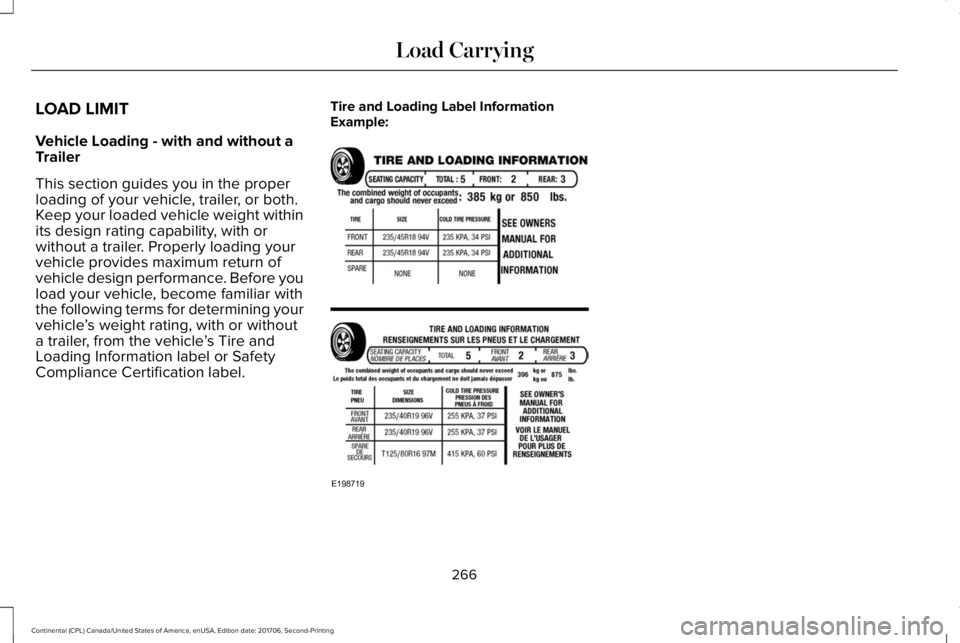 LINCOLN CONTINENTAL 2018  Owners Manual LOAD LIMIT
Vehicle Loading - with and without aTrailer
This section guides you in the properloading of your vehicle, trailer, or both.Keep your loaded vehicle weight withinits design rating capability